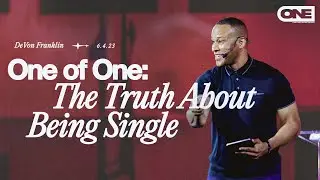 One of One (Part One): The Truth about Being Single - DeVon Franklin