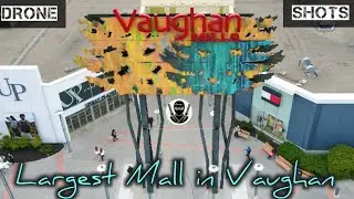 LARGEST Shopping Mall in Vaughan Ontario  //  VAUGHAN MILLS - Drone footage [4K]  //  2024