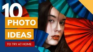 10 PHOTOGRAPHY IDEAS AT HOME (Quarantine)