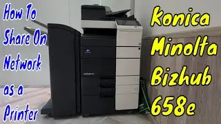 Konica Minolta Bizhub 658e Copier How to Turn It Into A Shared Printer on network