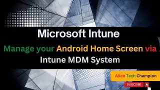 MS160 - How to manage your Android Home Screen via Intune MDM