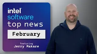 Top Stories for February 2024 | IDZ News | Intel Software