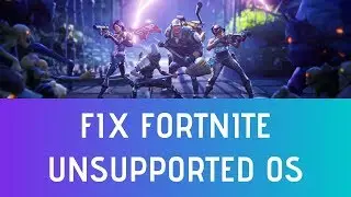 Fix Fortnite Error Unsupported OS In Windows 10/8/7 - How To Install Fortnite With Unsupported OS