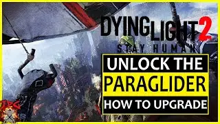 Dying Light 2 - How To Unlock The ParaGlider + Upgrades And Tips