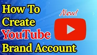 HOW TO CREATE YOUTUBE BRAND ACCOUNT