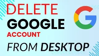 How to Permanently Delete a Google Account from Desktop or Laptop