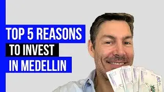 Top 5 Reasons To Invest In Medellin Real Estate