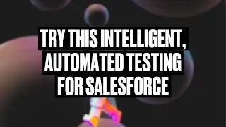 Intelligent and Automated Testing for Salesforce [In-Depth Overview]