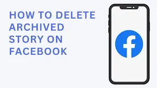 How To Delete Archived Story On Facebook