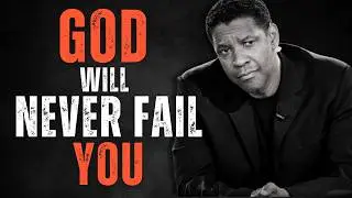 GOD WILL NEVER FAIL YOU! Motivational Speech Inspired by Denzel Washington, Inspirational Speech