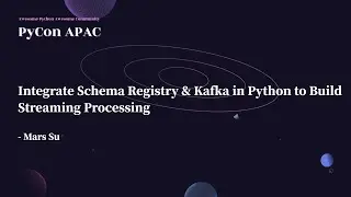 Integrate Schema Registry & Kafka in Python...｜蘇揮原 Mars Su｜PyCon APAC 2022