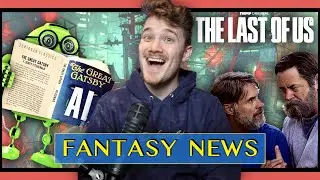 Is TikTok Ruining Books?📚 AI Is Inevitable!🤖 Last of Us Gets It🧟 FANTASY NEWS