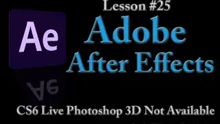 Adobe After Effects CS6 Lesson 25 -  Live Photoshop 3D not available