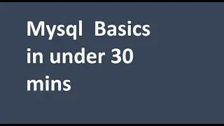 Mysql Basics in under 30 mins