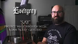 EVERGREY - Say (Project Walkthrough with Adam 