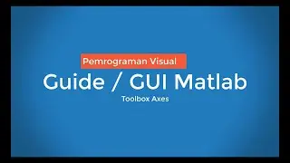 Pemrograman Visual Guide / GUI Matlab Komponen Axes