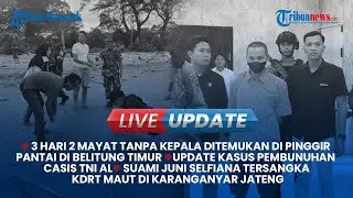 🔴LIVE: 2 Mayat Tanpa Kepala di Temukan di Pantai Belitung Timur & Suami Juni Selfiana Tersangka KDRT