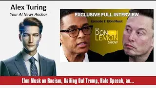 DON LEMON: ELON MUSK ON RACİSM, BAİLİNG OUT TRUMP, HATE SPEECH, AND MORE - : VİDEO SUMMARY