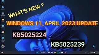 windows 11|  KB5025239 | KB5025224 update released | 2023-04 cumulative update | whats new ?