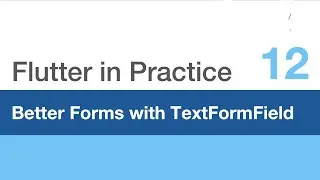 Flutter in Practice - E12: Better Forms with TextFormField