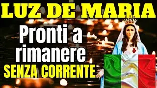 Messaggi della Santissima Vergine Maria a Luz de Maria e Myriam Corsini:BLACKOUT GLOBALE ANNUNCIATO!