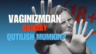 VAGINIZMDAN QANDAY QUTILISH MUMKIN?