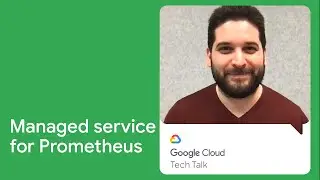 Deep dive: Managed Service for Prometheus