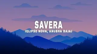 Iqlipse Nova, Anubha Bajaj - Savera (Lyrics)