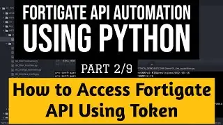 Fortigate API Automation Using Python Part2/9 :API Token based authentication from Python Example