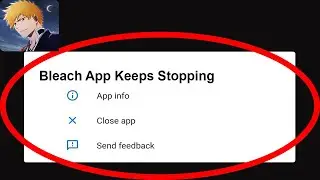 Fix Bleach App Keeps Stopping | Bleach App Crash Issue | Bleach App | PSA 24