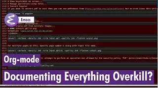 Org-mode - Documenting everything overkill?