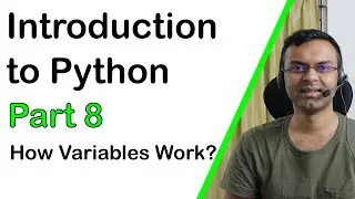 Introduction to Python - Part 8 - How Variables Work?