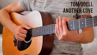 Tom Odell – Another Love EASY Guitar Tutorial With Chords / Lyrics