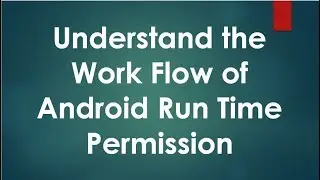 Android Permission  - 02 - Understand the Work Flow of Run Time Permissions