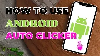 How To Use Auto Clicker On Android 2023?