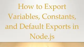 How to Export Variables, Constants, and Default Exports in Node.js