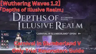 Depths of Illusive Realm Carnival in Slumberland V Only Trial Resonators Guide【Wuthering Waves 1.2】