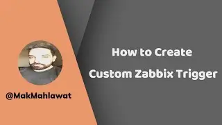 How to Create Custom Zabbix Trigger | Mak Mahlawat