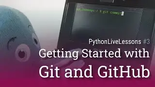 Getting started with Git and GitHub [PythonLiveLessons #3]