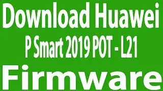 Download Huawei P Smart 2019 POT - L21 Stock Firmware ( Flash File )