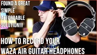 HOW TO RECORD YOUR WAZA AIR GUITAR HEADPHONES | FOUND A GREAT CHEAP SOLUTION!!!