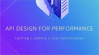 API Design For Performance | Caching, Latency , Cost Optimization
