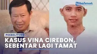 Mantan Kabareskrim Sebut Kasus Vina Cirebon, Sebentar Lagi Tamat, Sudirman Ajukan PK