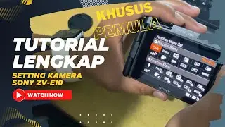 KAMERA YANG HARUS DIBELI UNTUK PEMULA! Cara Setting Sony ZV-10 step by step untuk Pemula