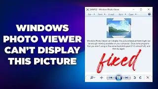 Windows Photo Viewer Cant Display This Picture Because There Might Not Be Enough Memory Available