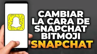 Cómo cambiar la cara de tu Bitmoji en Snapchat (Tutorial)