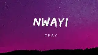 CKay - nwayi (Lyrics)