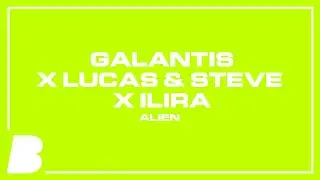 Galantis x Lucas & Steve x ILIRA - Alien