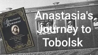 Grand Duchess Anastasia's Journey to Tobolsk