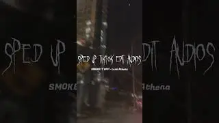 Sped Up Tiktok Audios ♡ (SMOKE IT OFF! - Lumi Athena)